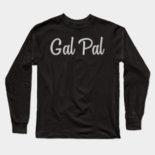 Gal Pal Long Sleeve T-Shirt